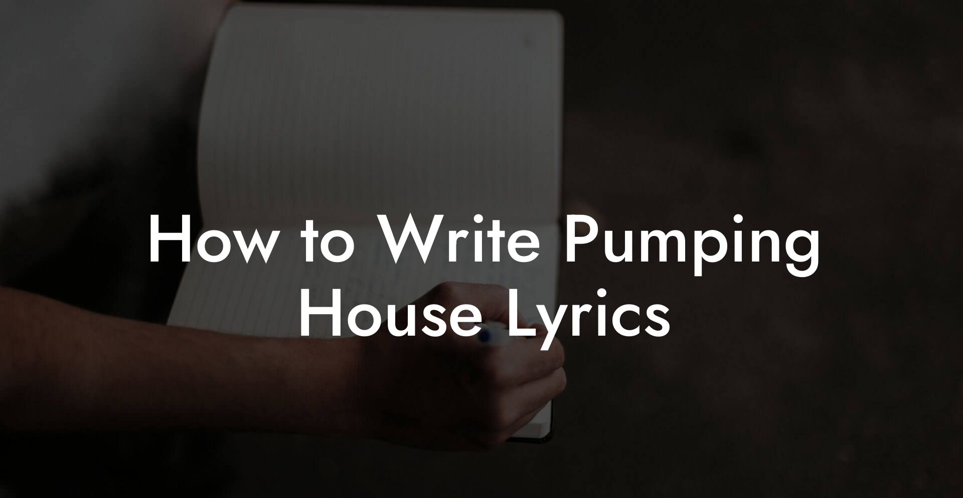 How to Write Pumping House Lyrics