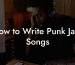 How to Write Punk Jazz Songs