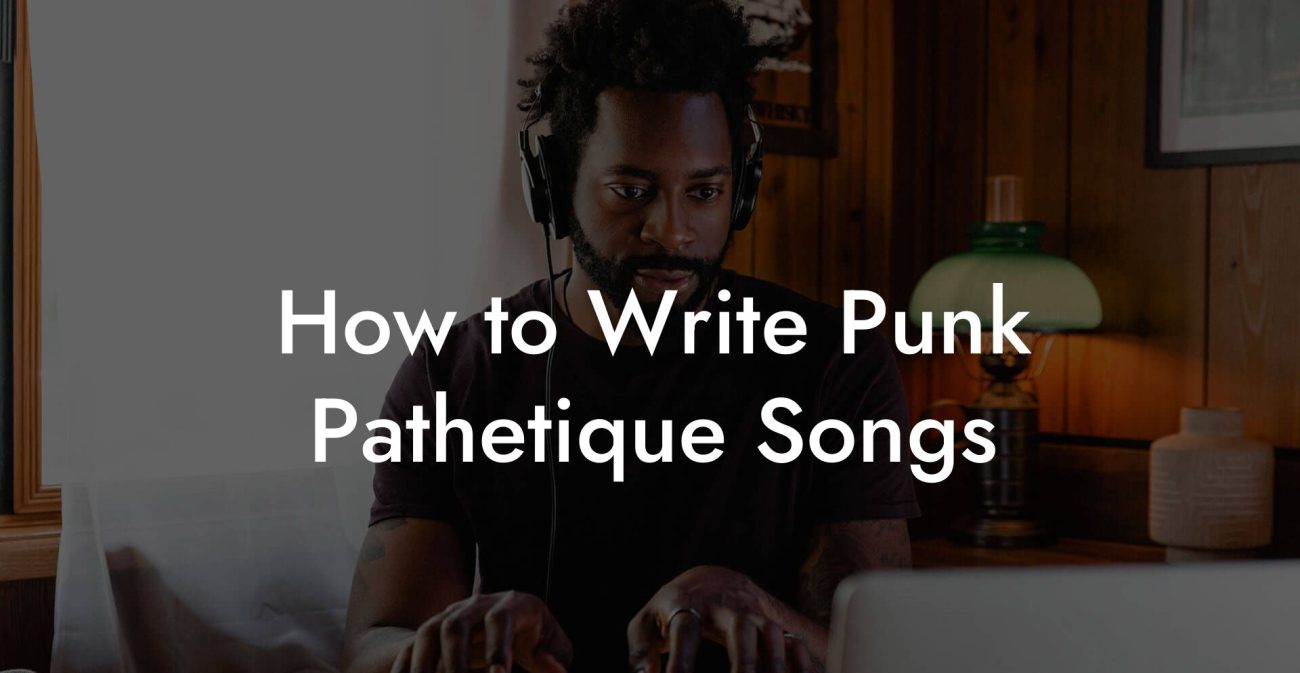 How to Write Punk Pathetique Songs