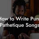 How to Write Punk Pathetique Songs