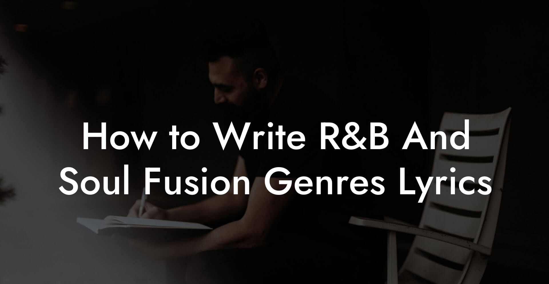 How to Write R&B And Soul Fusion Genres Lyrics