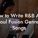 How to Write R&B And Soul Fusion Genres Songs