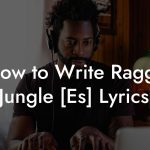 How to Write Ragga Jungle [Es] Lyrics