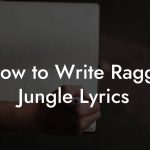 How to Write Ragga Jungle Lyrics