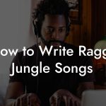 How to Write Ragga Jungle Songs