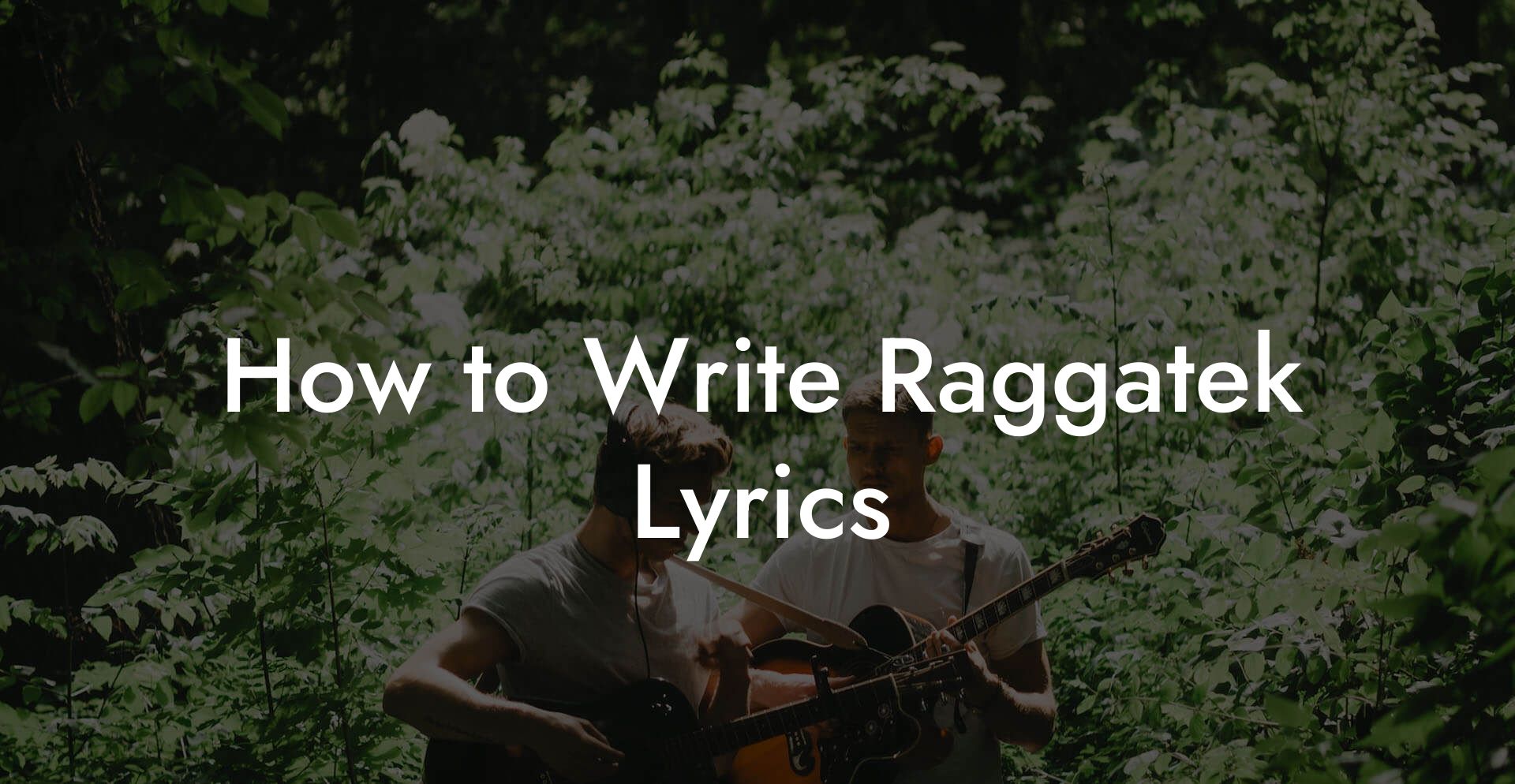 How to Write Raggatek Lyrics