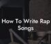 how to write rap songs lyric assistant