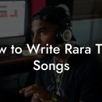 How to Write Rara Tech Songs