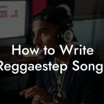 How to Write Reggaestep Songs