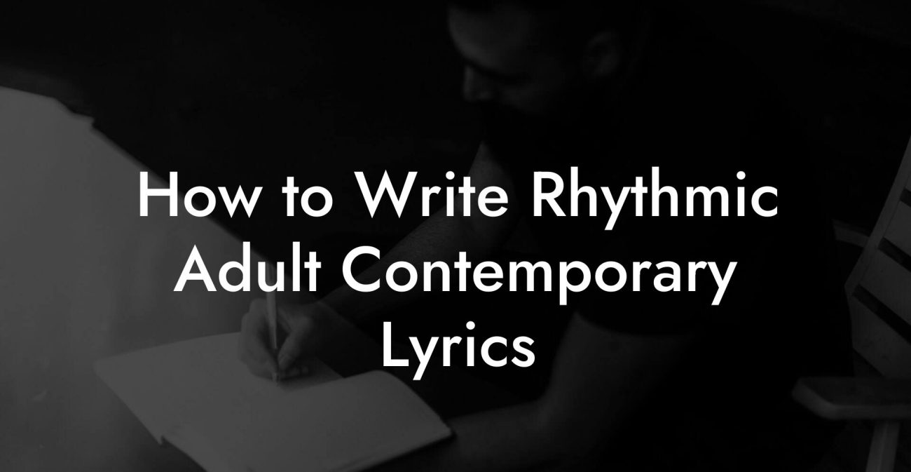 How to Write Rhythmic Adult Contemporary Lyrics