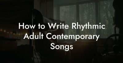 How to Write Rhythmic Adult Contemporary Songs