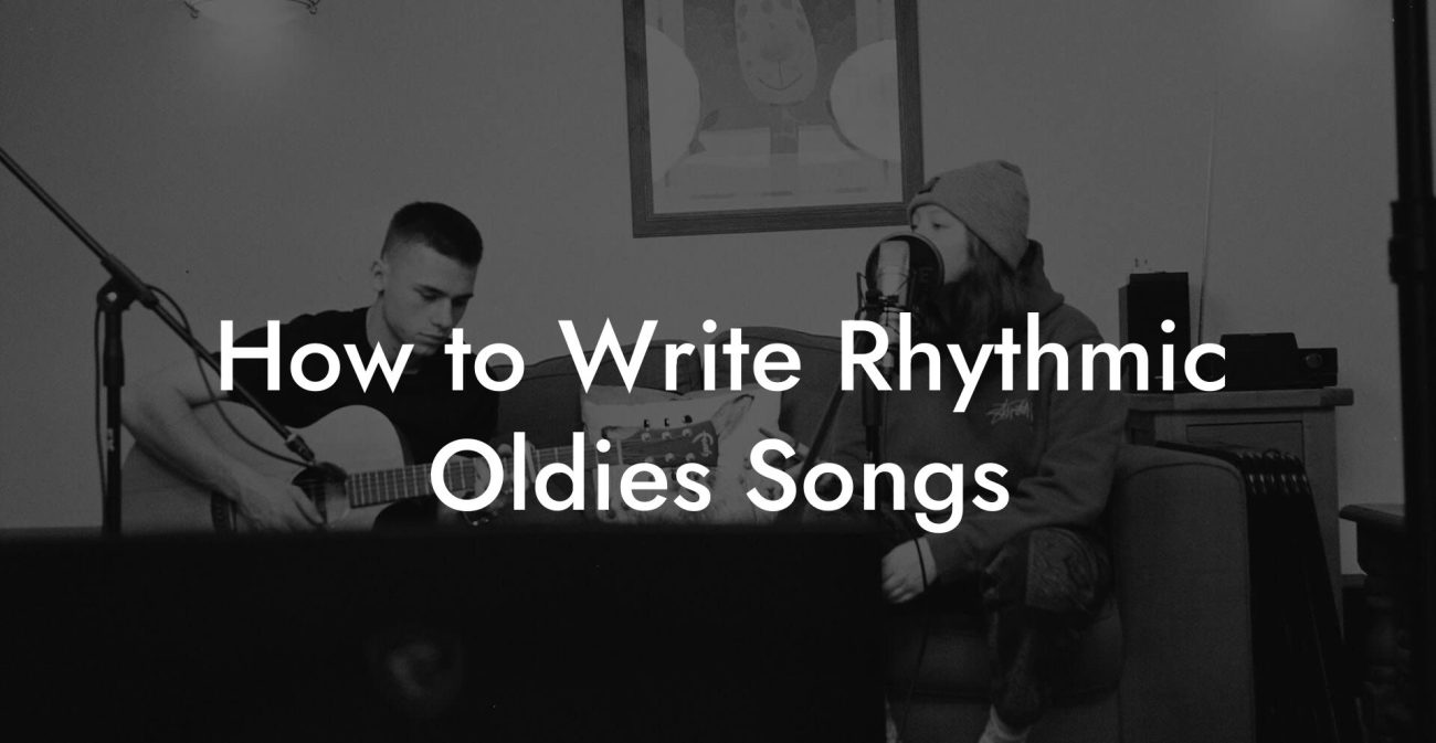 How to Write Rhythmic Oldies Songs