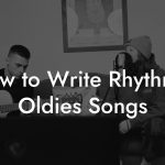 How to Write Rhythmic Oldies Songs