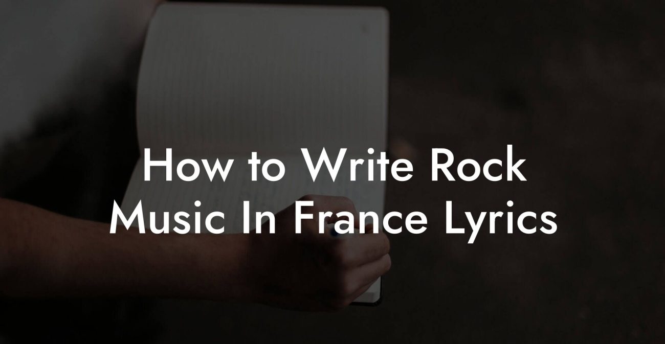 How to Write Rock Music In France Lyrics