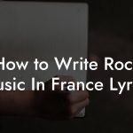 How to Write Rock Music In France Lyrics
