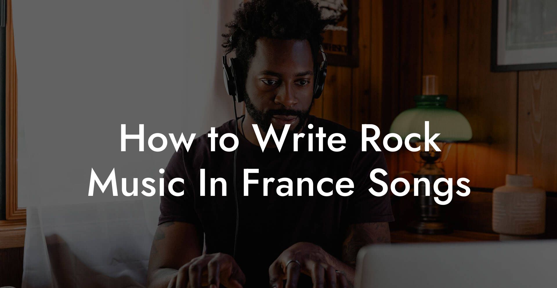 How to Write Rock Music In France Songs