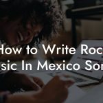 How to Write Rock Music In Mexico Songs
