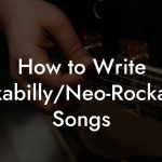 How to Write Rockabilly/Neo-Rockabilly Songs