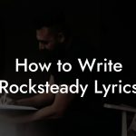 How to Write Rocksteady Lyrics