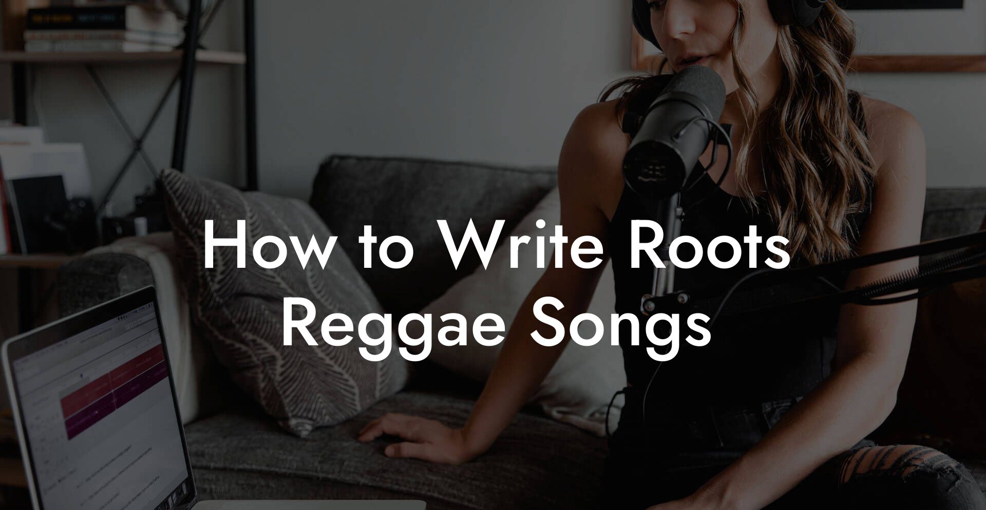 How to Write Roots Reggae Songs