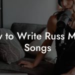 How to Write Russ Music Songs
