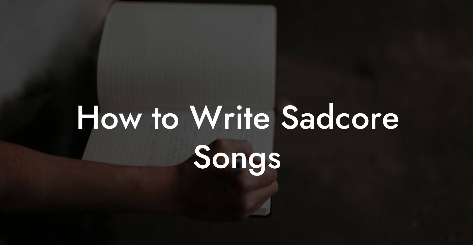 How to Write Sadcore Songs