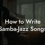 How to Write Samba-Jazz Songs