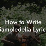 How to Write Sampledelia Lyrics