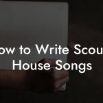 How to Write Scouse House Songs