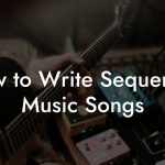 How to Write Sequencer Music Songs