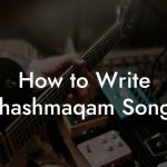 How to Write Shashmaqam Songs