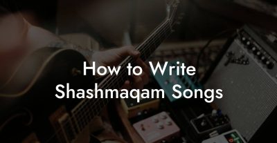 How to Write Shashmaqam Songs