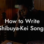 How to Write Shibuya-Kei Songs