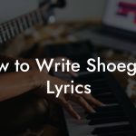 How to Write Shoegaze Lyrics