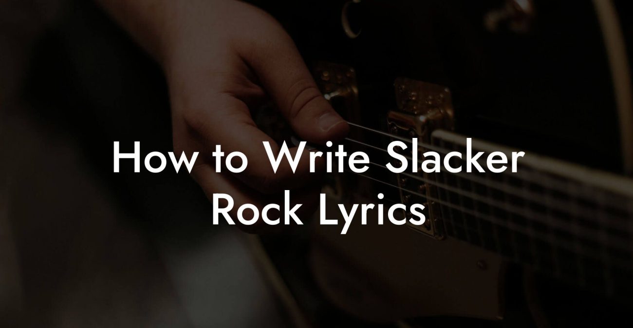 How to Write Slacker Rock Lyrics