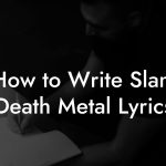 How to Write Slam Death Metal Lyrics