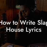 How to Write Slap House Lyrics