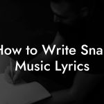 How to Write Snap Music Lyrics