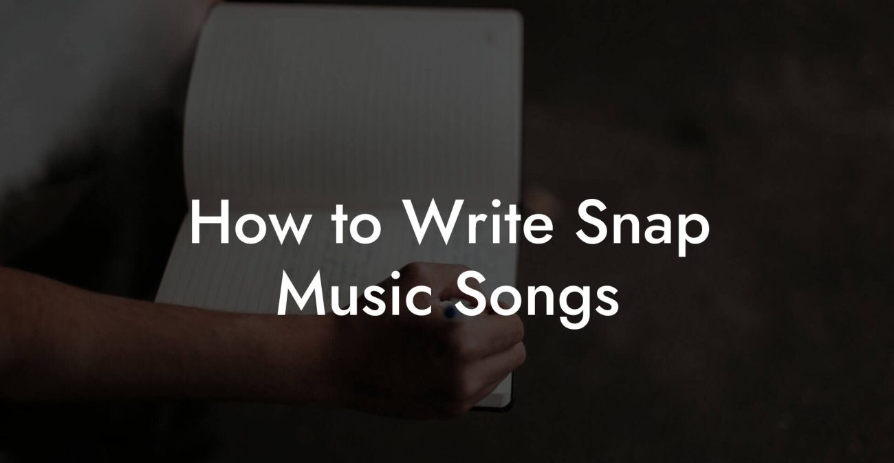 How to Write Snap Music Songs