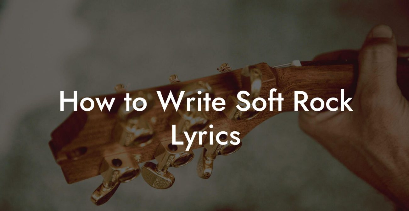 How to Write Soft Rock Lyrics