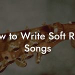 How to Write Soft Rock Songs