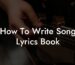 how to write song lyrics book lyric assistant