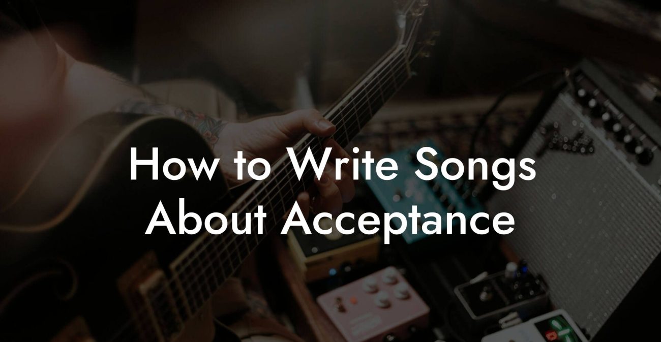 How to Write Songs About Acceptance