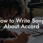 How to Write Songs About Accord