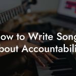 How to Write Songs About Accountability