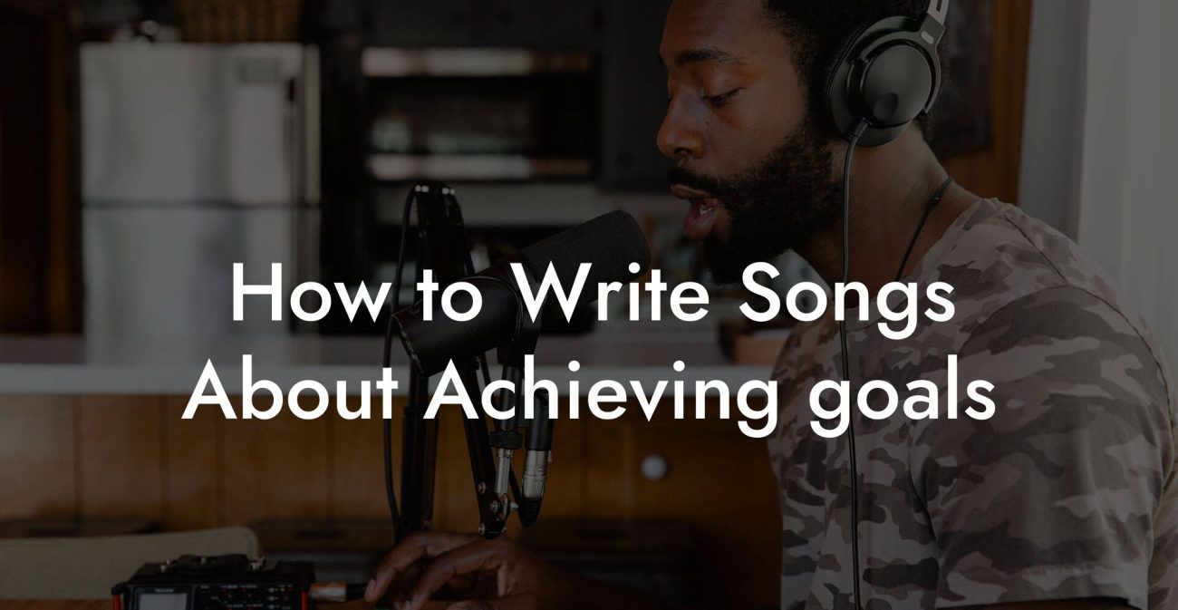 How to Write Songs About Achieving goals