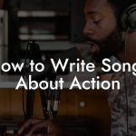 How to Write Songs About Action