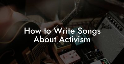 How to Write Songs About Activism