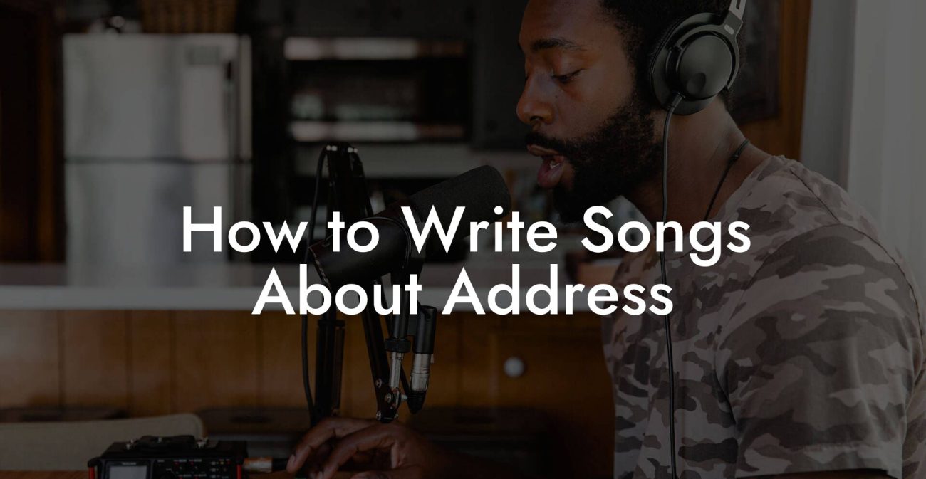 How to Write Songs About Address