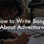 How to Write Songs About Adventure